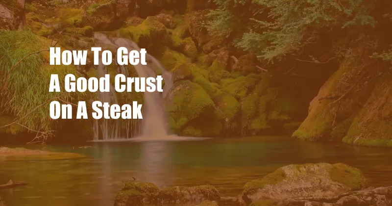 How To Get A Good Crust On A Steak