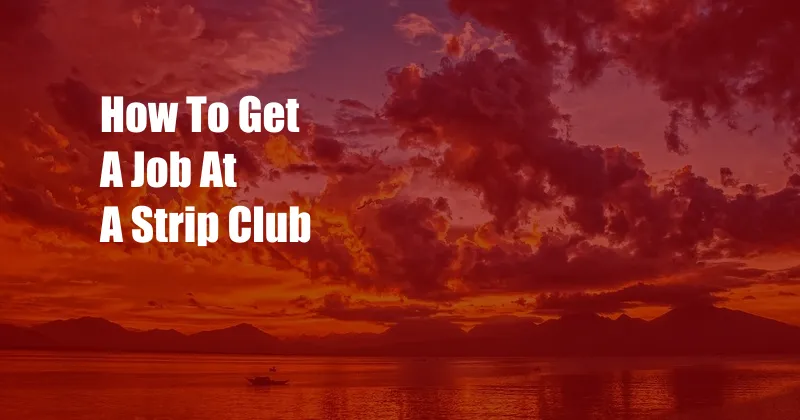 How To Get A Job At A Strip Club