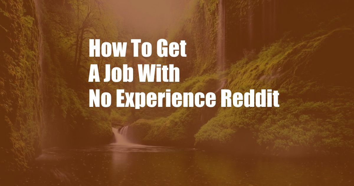 How To Get A Job With No Experience Reddit