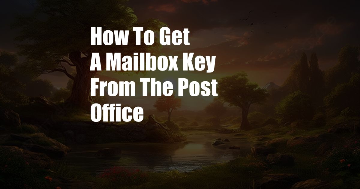 How To Get A Mailbox Key From The Post Office