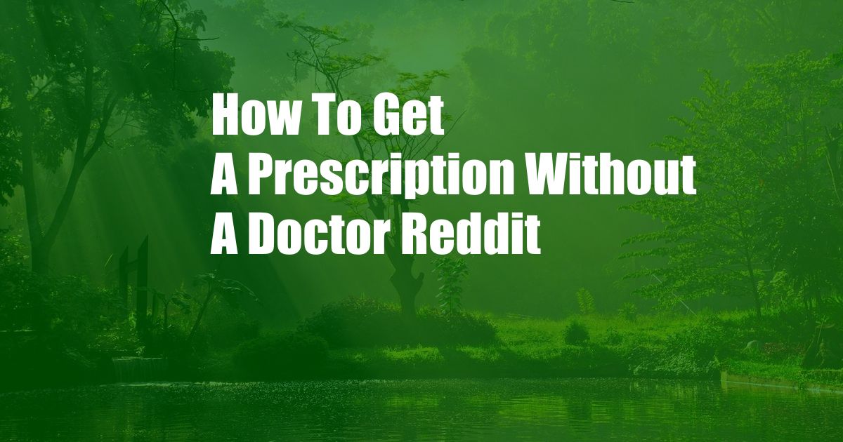 How To Get A Prescription Without A Doctor Reddit