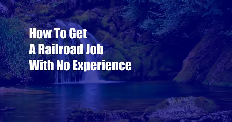 How To Get A Railroad Job With No Experience