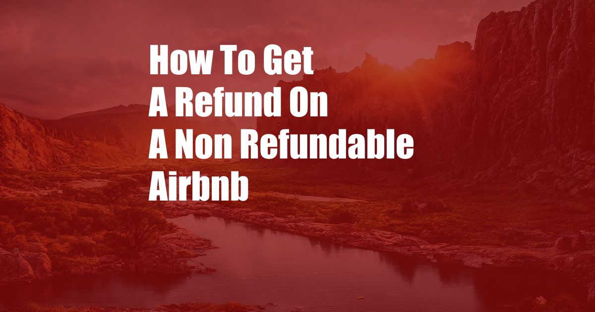 How To Get A Refund On A Non Refundable Airbnb