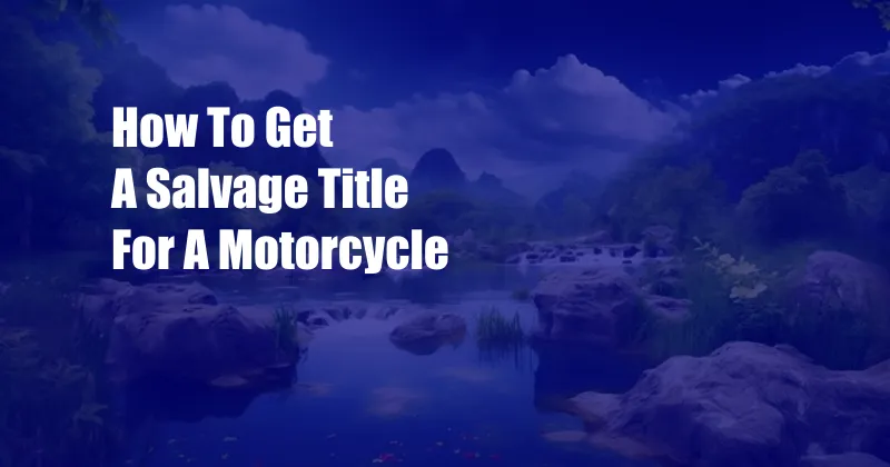 How To Get A Salvage Title For A Motorcycle