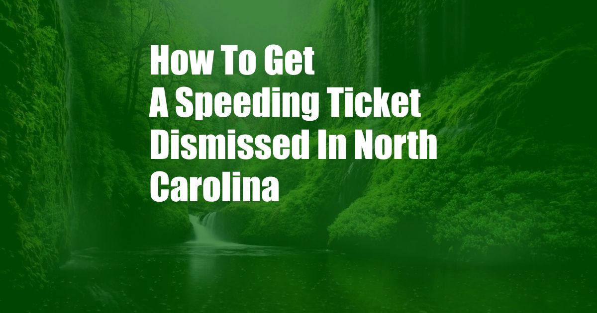 How To Get A Speeding Ticket Dismissed In North Carolina