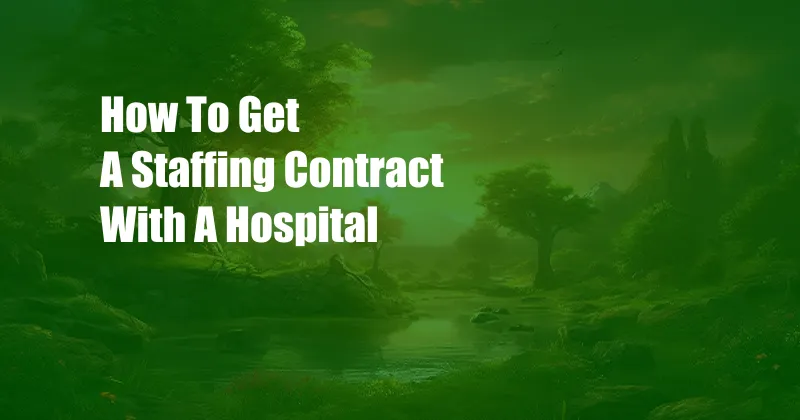 How To Get A Staffing Contract With A Hospital