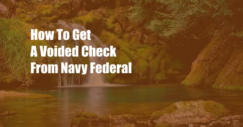 How To Get A Voided Check From Navy Federal