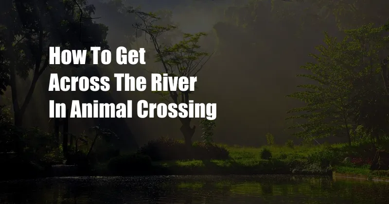 How To Get Across The River In Animal Crossing