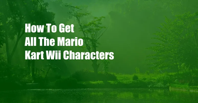 How To Get All The Mario Kart Wii Characters