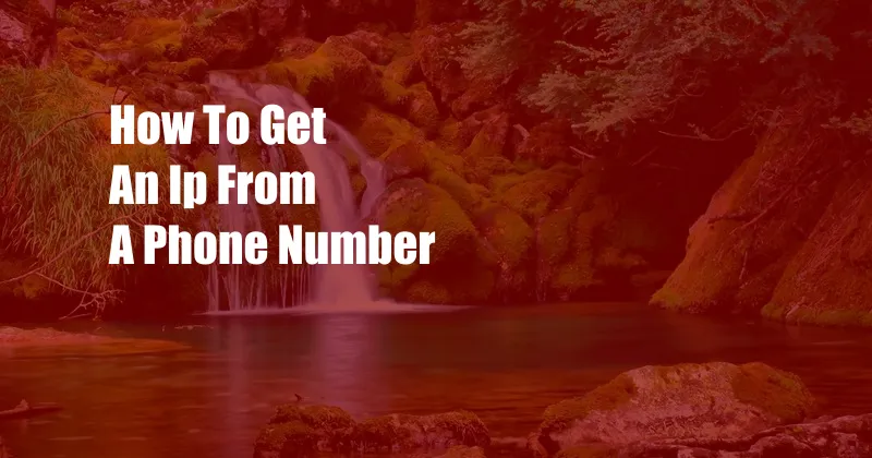 How To Get An Ip From A Phone Number