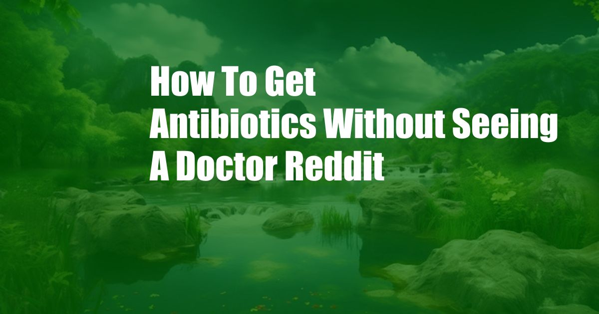 How To Get Antibiotics Without Seeing A Doctor Reddit