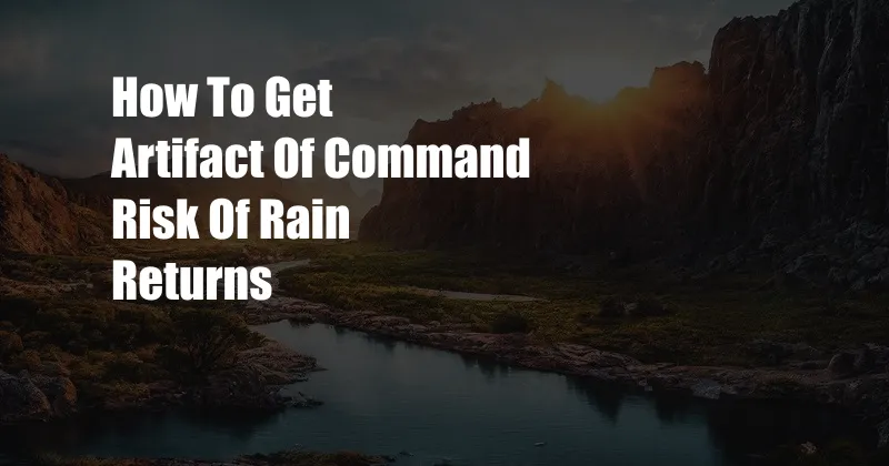 How To Get Artifact Of Command Risk Of Rain Returns