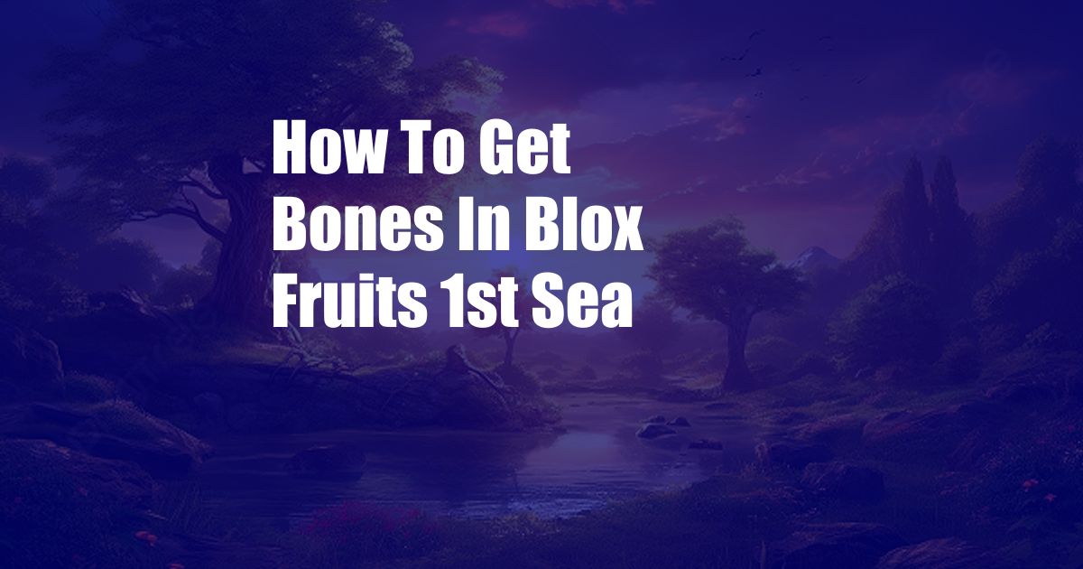 How To Get Bones In Blox Fruits 1st Sea
