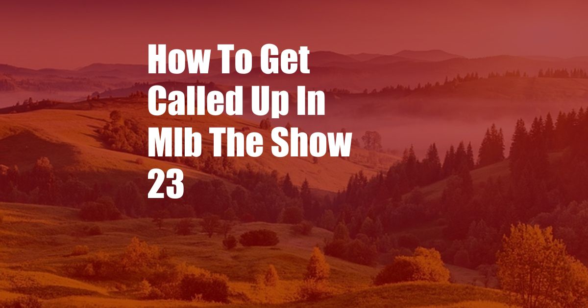 How To Get Called Up In Mlb The Show 23