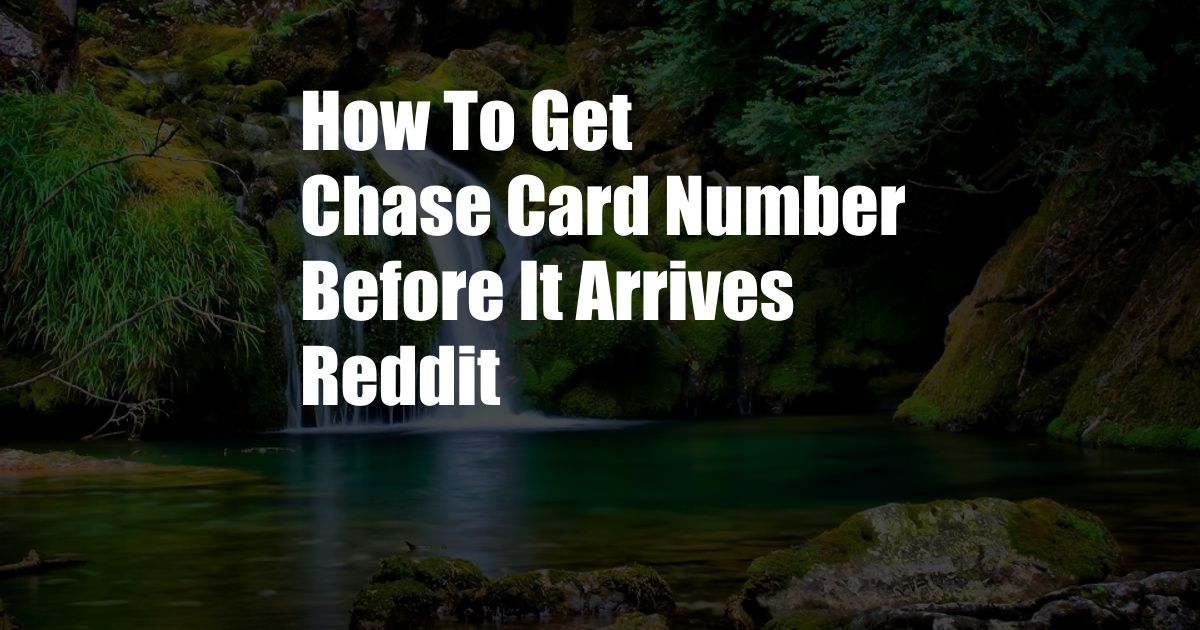 How To Get Chase Card Number Before It Arrives Reddit