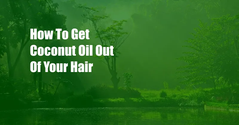 How To Get Coconut Oil Out Of Your Hair