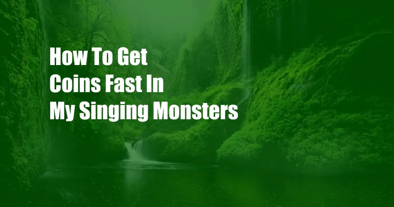 How To Get Coins Fast In My Singing Monsters