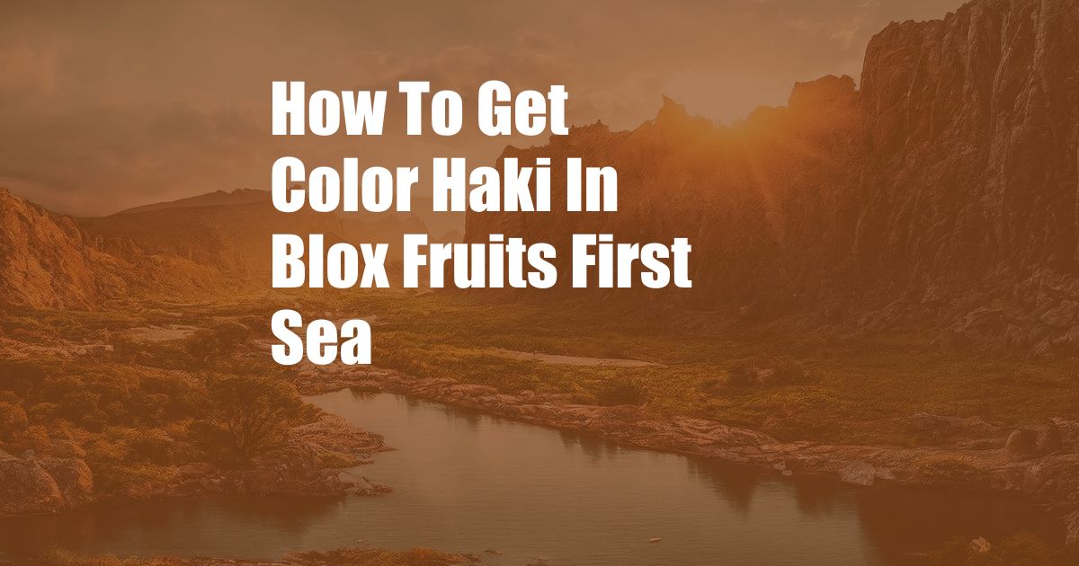 How To Get Color Haki In Blox Fruits First Sea