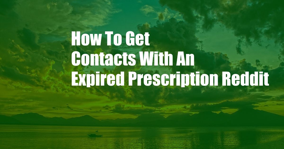 How To Get Contacts With An Expired Prescription Reddit