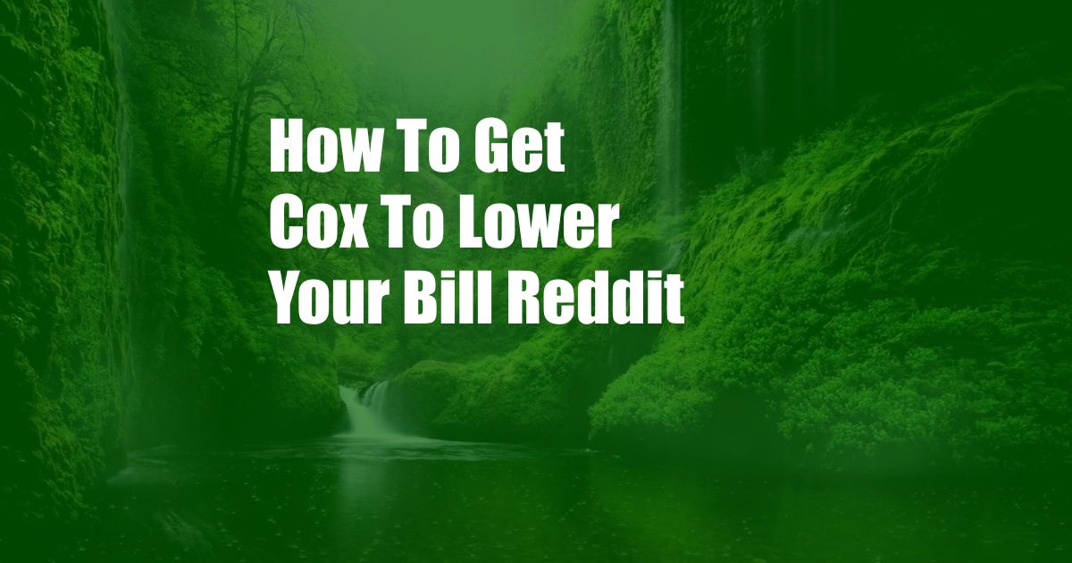 How To Get Cox To Lower Your Bill Reddit