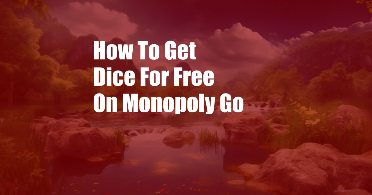 How To Get Dice For Free On Monopoly Go