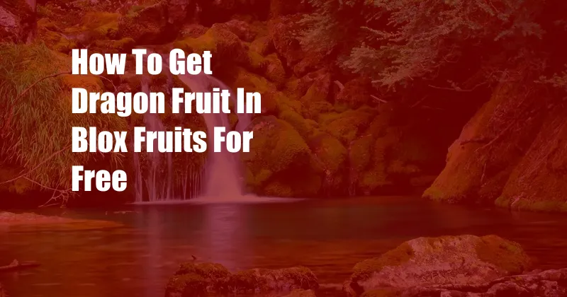 How To Get Dragon Fruit In Blox Fruits For Free