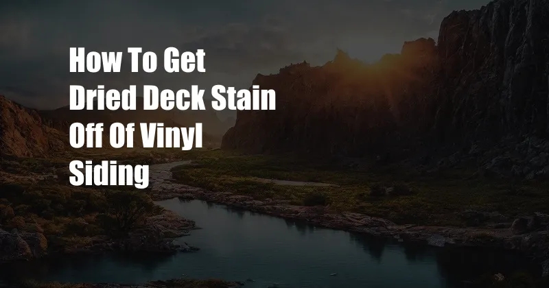 How To Get Dried Deck Stain Off Of Vinyl Siding