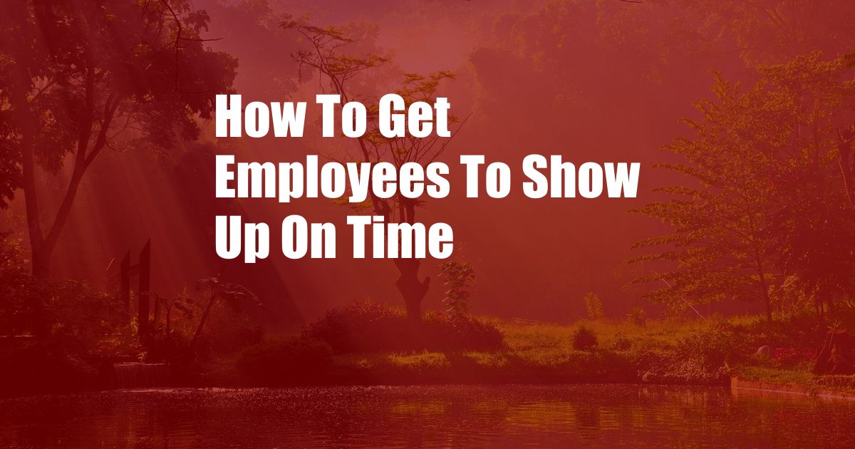 How To Get Employees To Show Up On Time