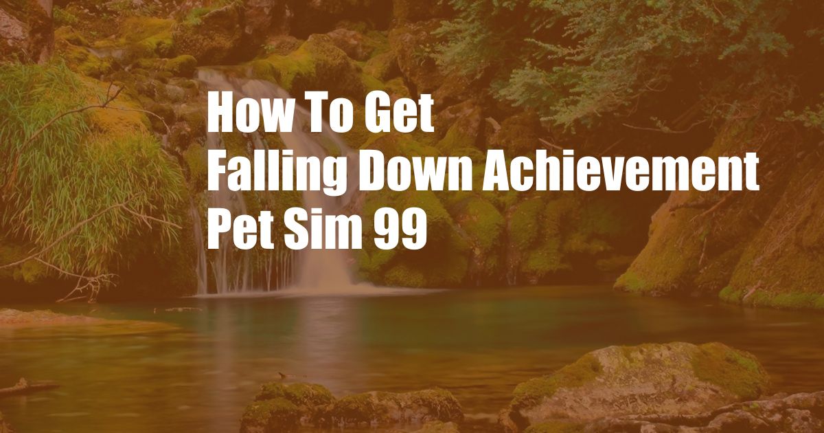 How To Get Falling Down Achievement Pet Sim 99