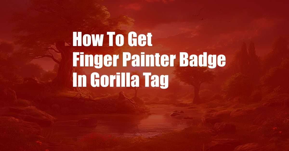 How To Get Finger Painter Badge In Gorilla Tag