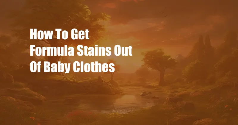 How To Get Formula Stains Out Of Baby Clothes