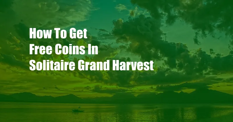 How To Get Free Coins In Solitaire Grand Harvest