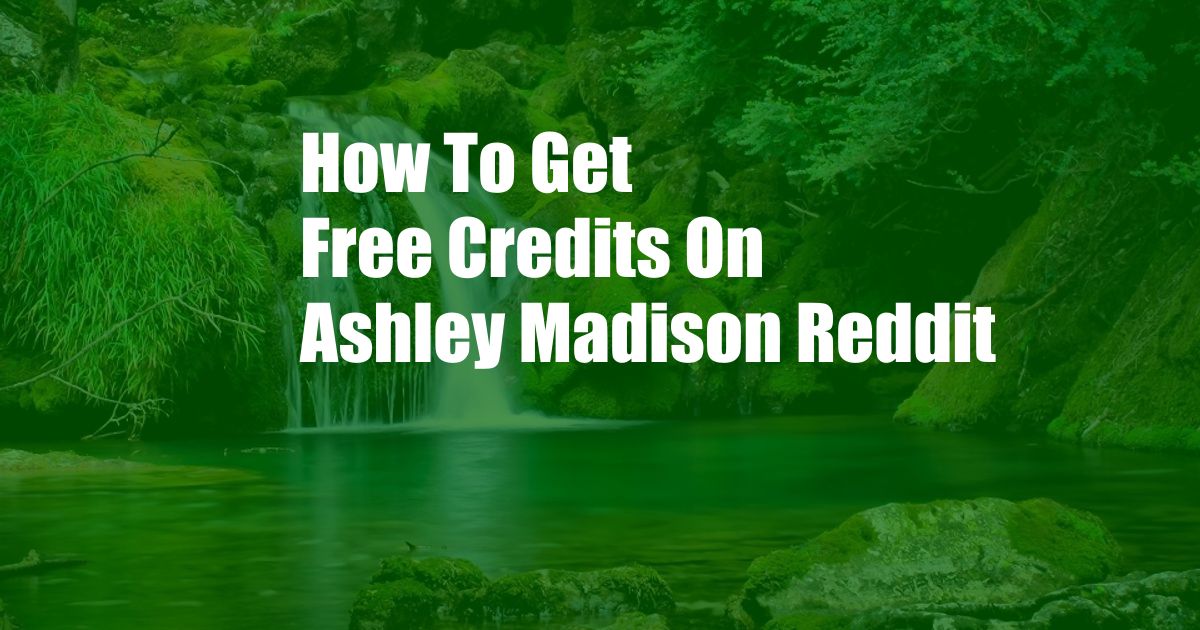 How To Get Free Credits On Ashley Madison Reddit
