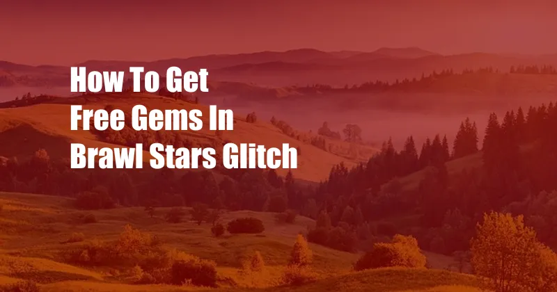 How To Get Free Gems In Brawl Stars Glitch