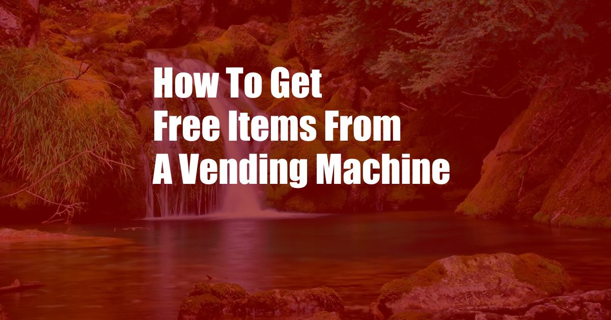 How To Get Free Items From A Vending Machine