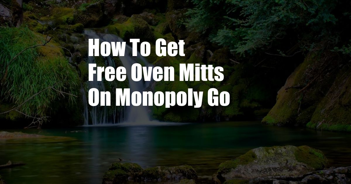 How To Get Free Oven Mitts On Monopoly Go