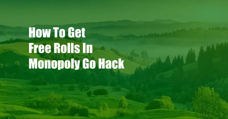 How To Get Free Rolls In Monopoly Go Hack