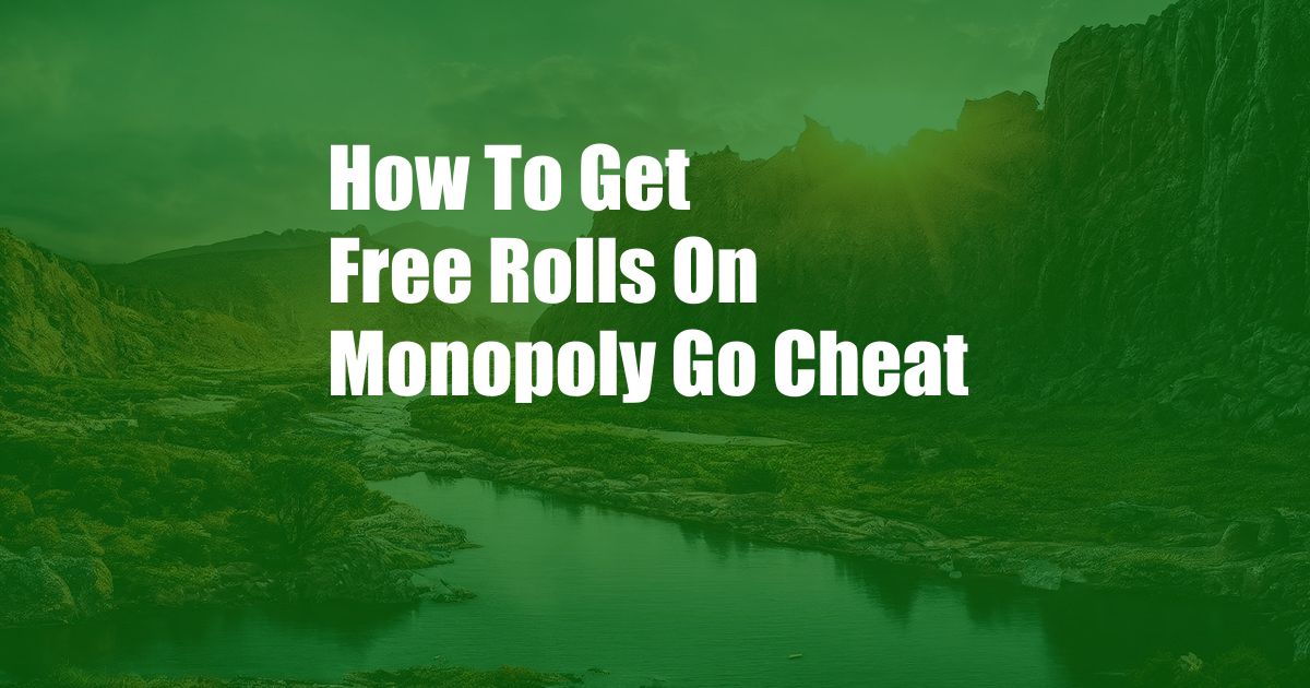 How To Get Free Rolls On Monopoly Go Cheat