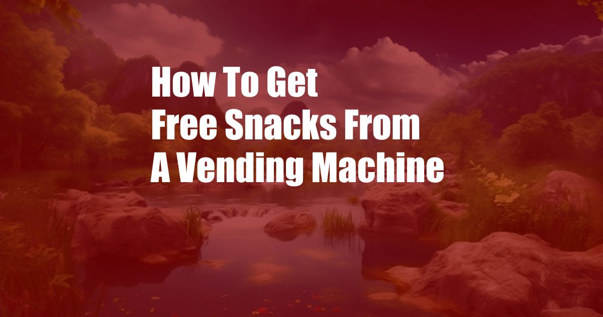 How To Get Free Snacks From A Vending Machine