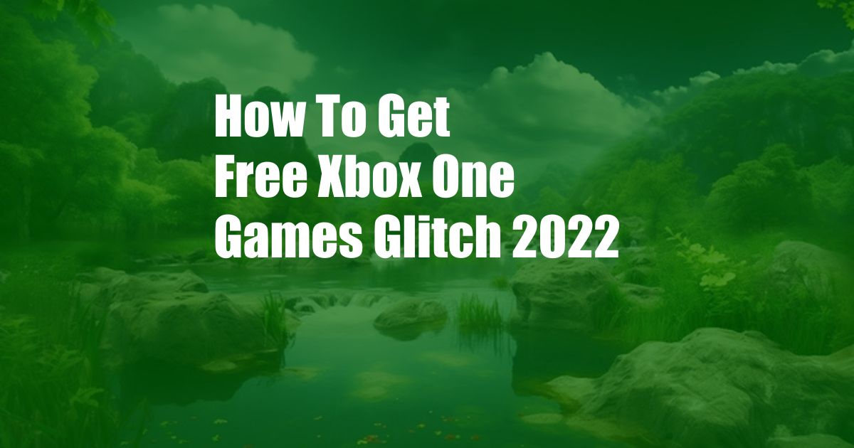 How To Get Free Xbox One Games Glitch 2022