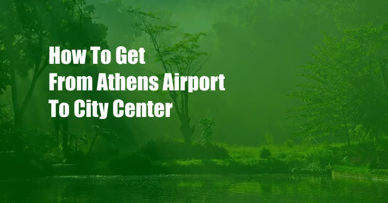 How To Get From Athens Airport To City Center