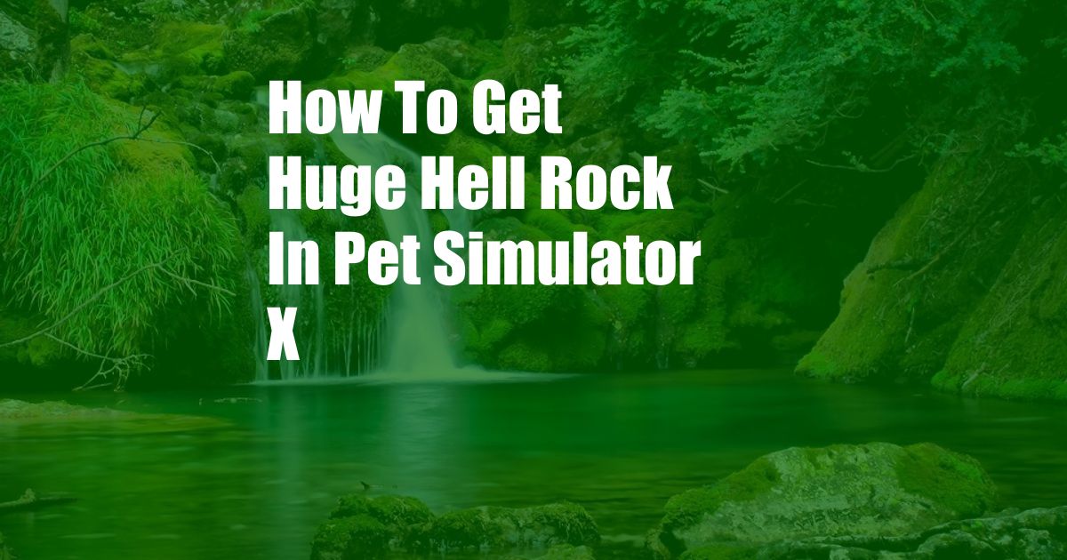 How To Get Huge Hell Rock In Pet Simulator X