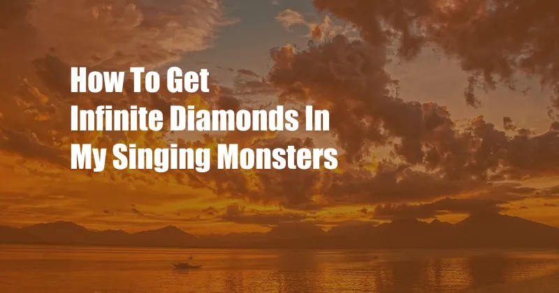 How To Get Infinite Diamonds In My Singing Monsters