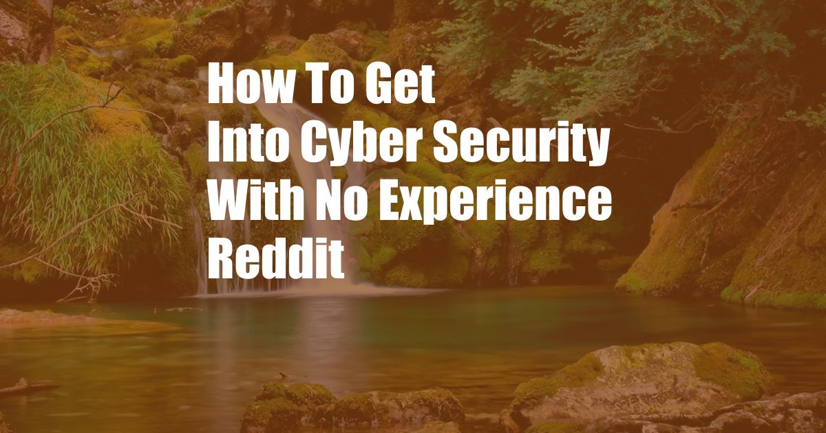 How To Get Into Cyber Security With No Experience Reddit