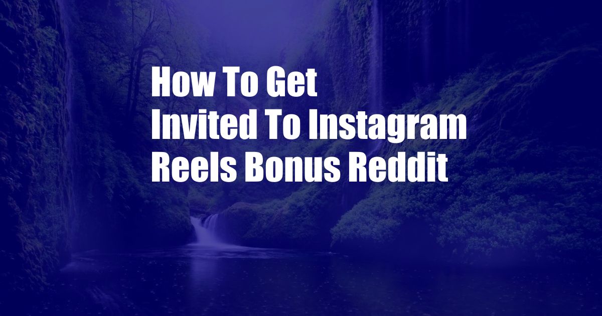 How To Get Invited To Instagram Reels Bonus Reddit