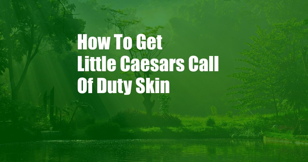 How To Get Little Caesars Call Of Duty Skin