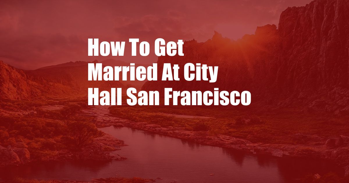 How To Get Married At City Hall San Francisco