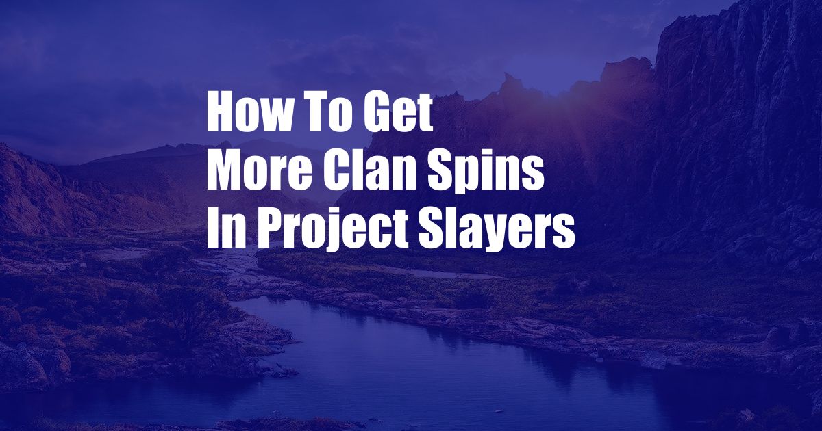 How To Get More Clan Spins In Project Slayers