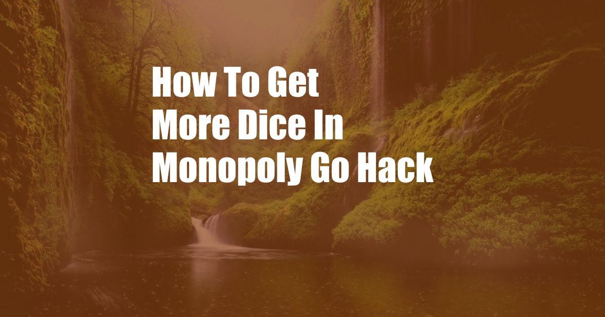 How To Get More Dice In Monopoly Go Hack