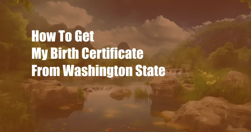 How To Get My Birth Certificate From Washington State